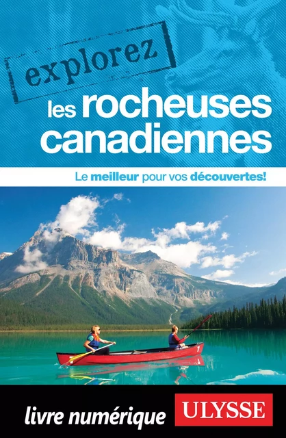 Explorez les Rocheuses canadiennes -  Collectif Ulysse - Ulysse