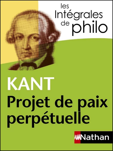 Intégrales de Philo - KANT, Projet de paix perpétuelle - Jean-Jacques Barrère,  Collectif, Denis Huisman, Emmanuel Kant, Christian Roche - Nathan