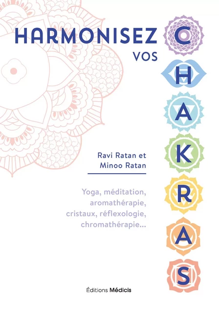 Harmonisez vos chakras - Yoga, méditation, aromathérapie, cristaux, réflexologie, chromathérapie - Ravi Ratan, Minoo Ratan - Dervy