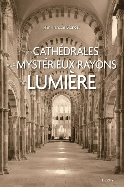 Ces cathédrales aux mystérieux rayons de lumière - Jean-François Blondel - Dervy