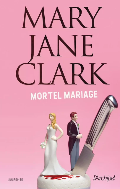 Mortel mariage - Mary Jane Clark - L'Archipel