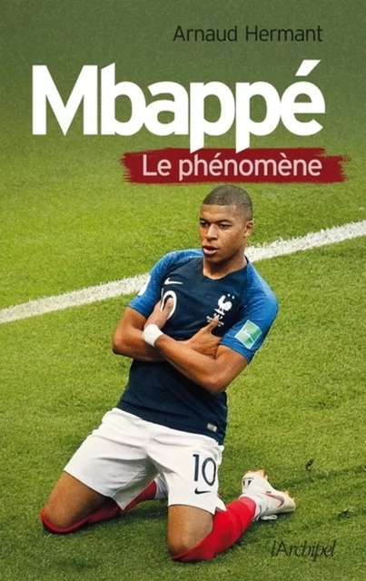 Mbappé - Le phénomène - Arnaud Hermant - L'Archipel