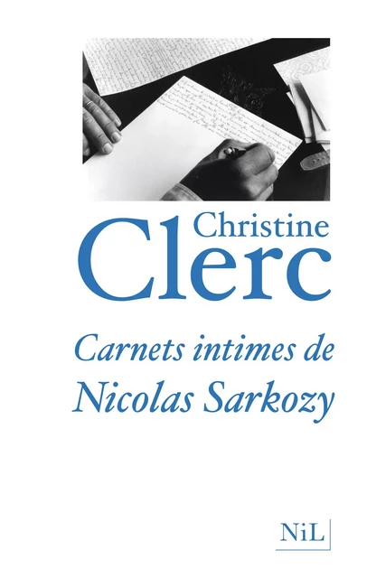 Carnets intimes de Nicolas Sarkozy - Christine Clerc - Groupe Robert Laffont