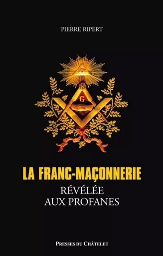 La franc-maçonnerie révélée aux profanes - Pierre Ripert - L'Archipel