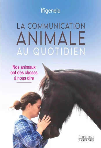 La communication animale au quotidien - Nos animaux ont des choses à nous dire -  Ifigeneia - Courrier du livre