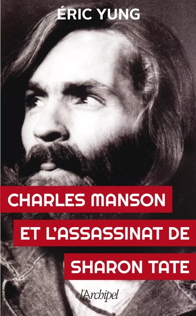 Charles Manson et l'assassinat Sharon Tate - Éric Yung - L'Archipel