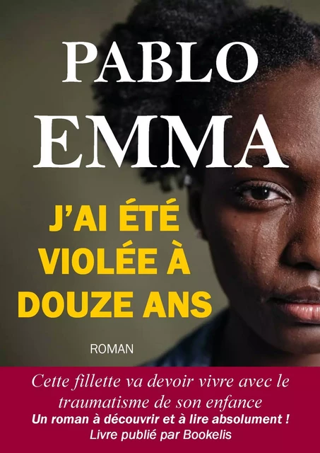 J’ai été violée à douze ans -  Pablo Emma - Bookelis