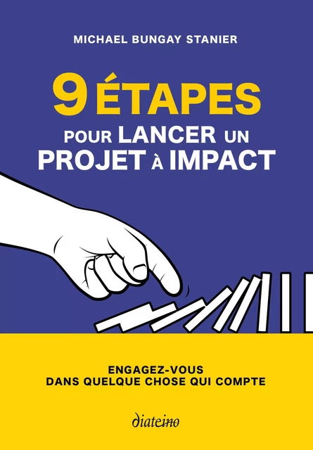 9 étapes pour lancer un projet à impact - Engagez-vous dans quelque chose qui compte - Michael Bungay Stanier - Tredaniel