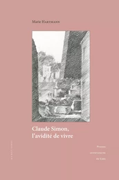 Claude Simon, l’avidité de vivre