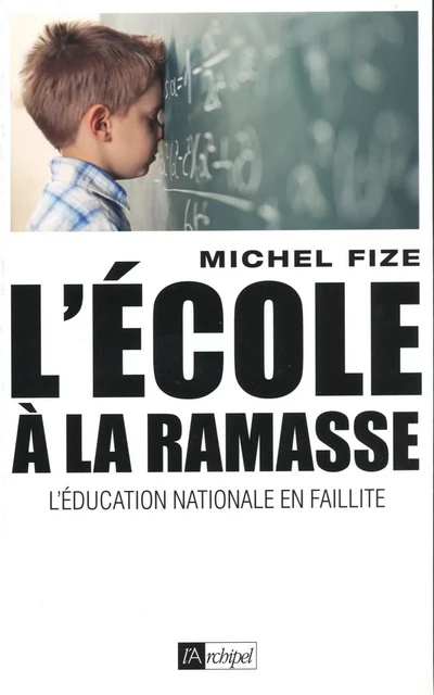 L'école à la ramasse - L'éducation nationale en faillite - Michel Fize - L'Archipel