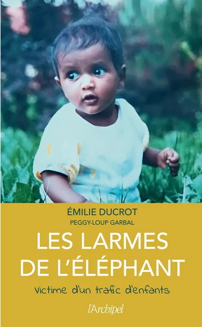 Les larmes de l'éléphant - Victime d'un trafic d'enfant - Emilie Ducrot - L'Archipel