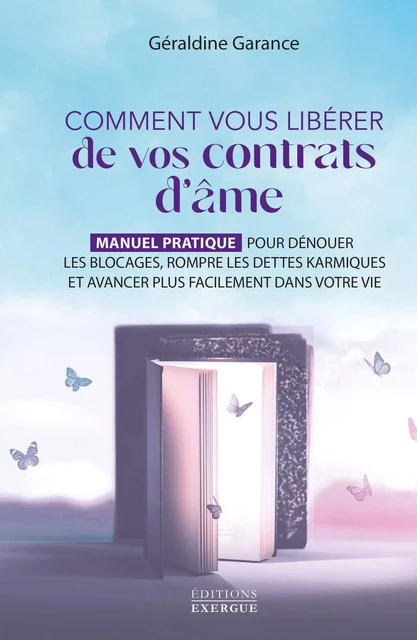 Comment vous libérer de vos contrats d'âme - Manuel pratique pour dénouer les blocages, rompre les d - Géraldine Garance - Courrier du livre