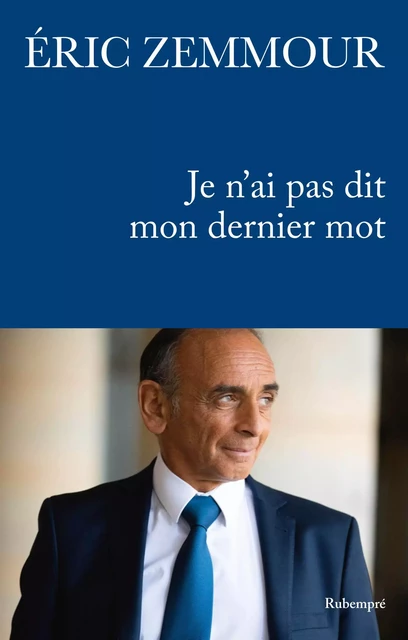 Je n'ai pas dit mon dernier mot - Éric Zemmour - Rubempre