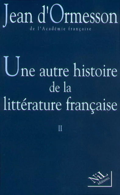 Une Autre histoire de la littérature - Tome 2 - Jean d' Ormesson - Groupe Robert Laffont