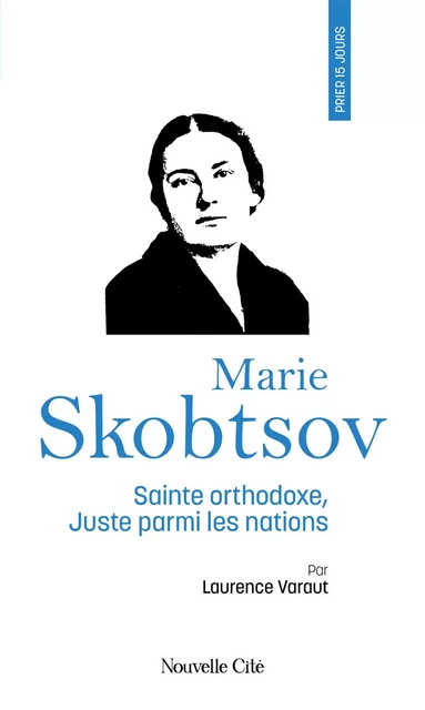 Prier 15 jours avec Marie Skobtsov - Laurence Varaut - Nouvelle Cité