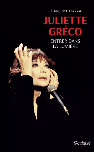 Juliette Gréco - Entrer dans la lumière - Françoise Piazza - L'Archipel