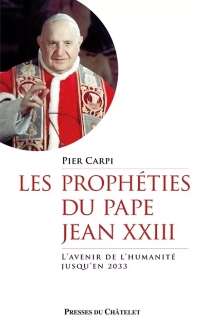 Les prophéties du pape Jean XXIII - L'avenir de l'humanité jusqu'en 2033 - Pier Carpi - L'Archipel