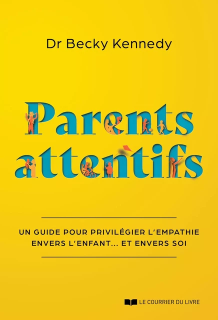 Parents attentifs - Un guide pour privilégier l'empathie envers l'enfant... Et envers soi - Becky Kennedy - Courrier du livre