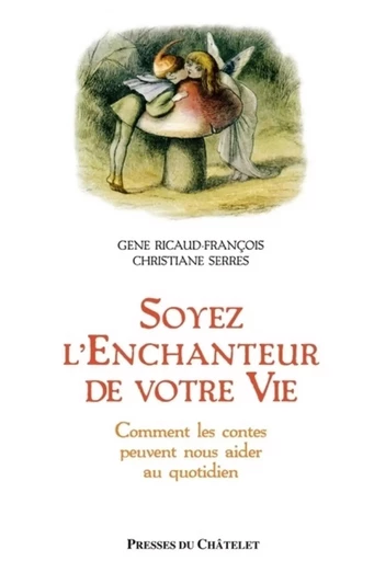 Soyez l'enchanteur de votre vie - Gene Ricaud-François, Christiane Serres - L'Archipel