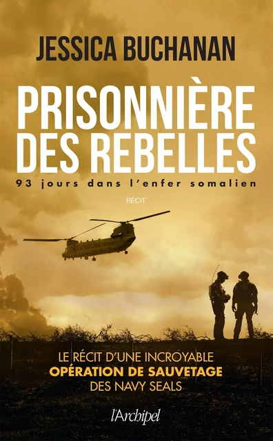 Prisonnière des rebelles - 93 jours dans l'enfer somalien - Jessica Buchanan - L'Archipel