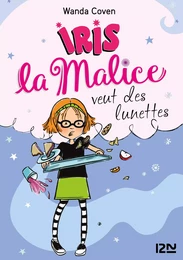 Iris la Malice - tome 5 : Iris la Malice veut des lunettes