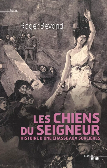 Les chiens du Seigneur - Roger Bevand - Cherche Midi