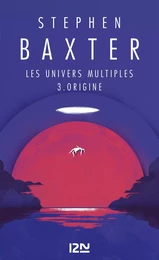 Les Univers multiples - tome 3 : Origine