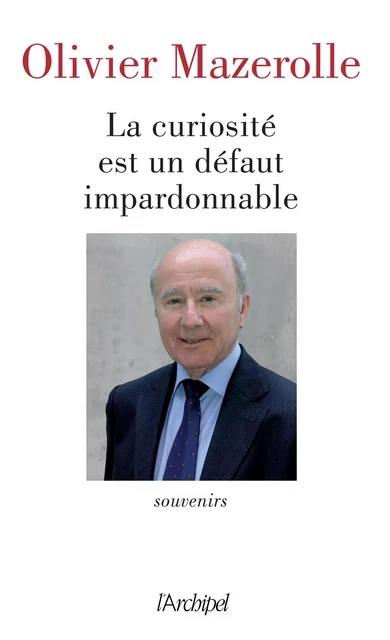 La curiosité est un défaut impardonnable - Olivier Mazerolle - L'Archipel