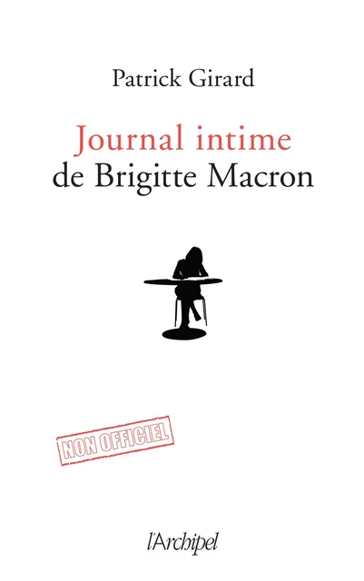 Le journal intime de Brigitte Macron - 2017-2020 - Patrick Girard - L'Archipel