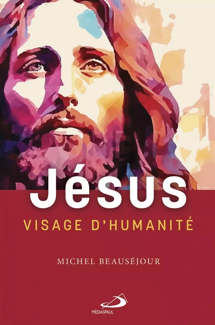 Jésus visage d'humanité - Michel Beauséjour - Éditions Médiaspaul