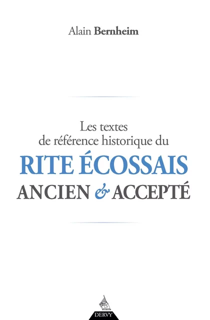 Les textes de référence historique du Rite Écossais Ancien et Accepté - Alain Bernheim - Dervy