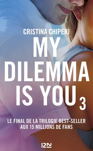 My Dilemma is You - tome 03 - Cristina Chiperi - Univers Poche