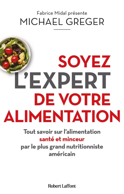 Soyez l'expert de votre alimentation - Tout savoir sur l'alimentation santé et minceur par le plus grand nutritionniste américain - Michael Greger - Groupe Robert Laffont