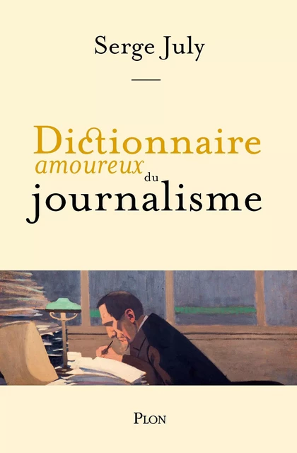 Dictionnaire amoureux du journalisme - Serge July - Place des éditeurs