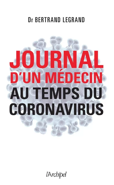 Journal d'un médecin au temps du coronavirus - Bertrand Legrand - L'Archipel