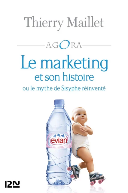 Le marketing et son histoire ou le mythe de Sisyphe réinventé - Thierry Maillet - Univers Poche