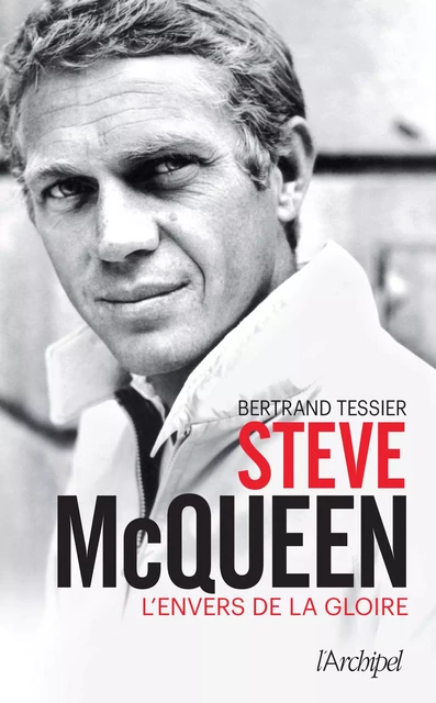 Steve McQueen - L'envers de la gloire - Bertrand Tessier - L'Archipel