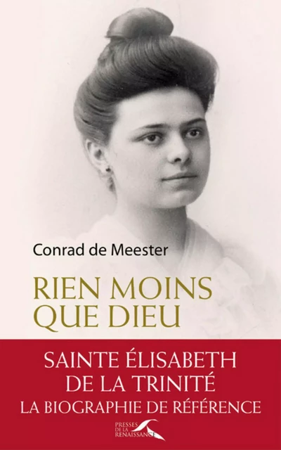 Rien moins que Dieu : sainte Elisabeth de la Trinité - Conrad De Meester - Place des éditeurs