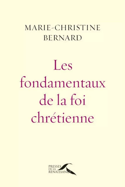 Les Fondamentaux de la foi chrétienne : nouvelle édition revue et augmentée - Marie-Christine Bernard - Place des éditeurs