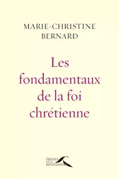 Les Fondamentaux de la foi chrétienne : nouvelle édition revue et augmentée