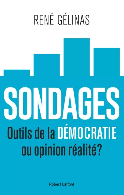 Sondages - Outils de la démocratie ou opinion réalité ? - René Gelinas - Robert Laffont Canada