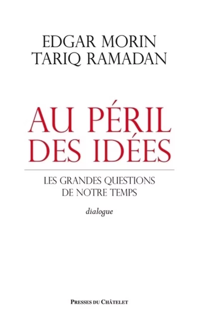 Au péril des idées - Les grandes questions de notre temps - Edgar Morin, Tariq Ramadan - L'Archipel