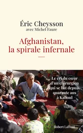 Afghanistan, la spirale infernale - Le cri du coeur d'un chirurgien qui se bat depuis quarante ans à Kaboul