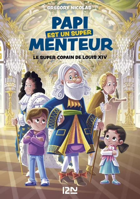 Papi est un super menteur - tome 01 : Le super copain de Louis XIV - Grégory Nicolas - Univers Poche