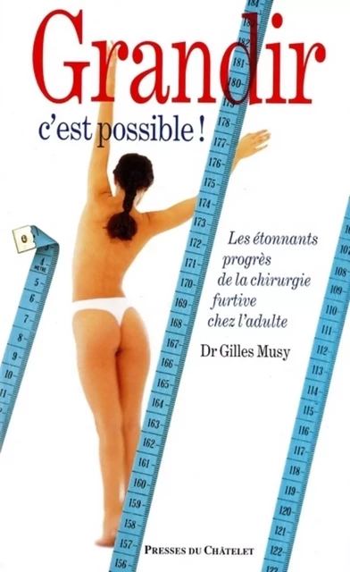 Grandir c'est possible - Les étonnants progrès de la chirurgie chez l'adulte - Gilles Musy - L'Archipel