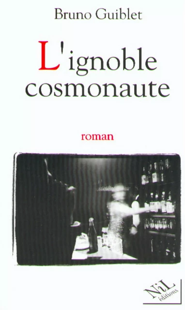 L'Ignoble cosmonaute - Bruno Guiblet - Groupe Robert Laffont