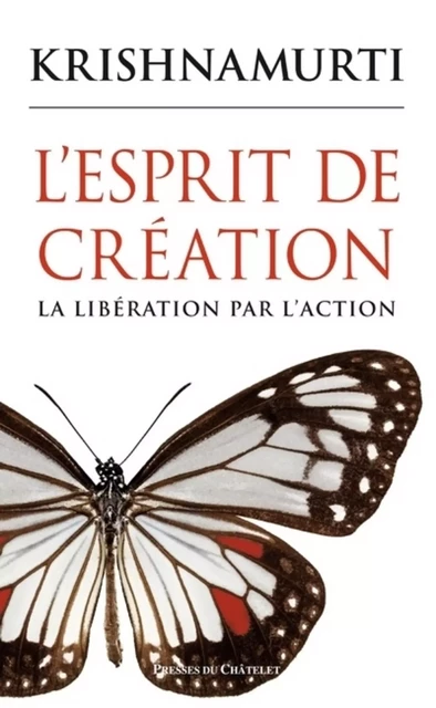 L'esprit de création - La libération par l'action - Jiddu Krishnamurti - L'Archipel