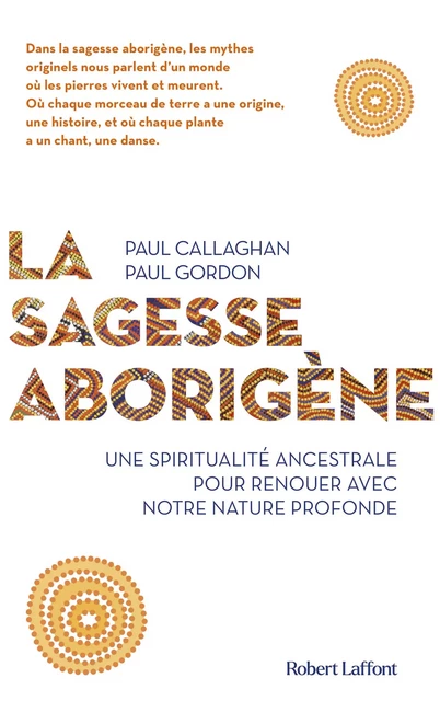 La Sagesse aborigène - Une spiritualité ancestrale pour renouer avec notre nature profonde - Paul Callaghan, Paul Gordon - Groupe Robert Laffont