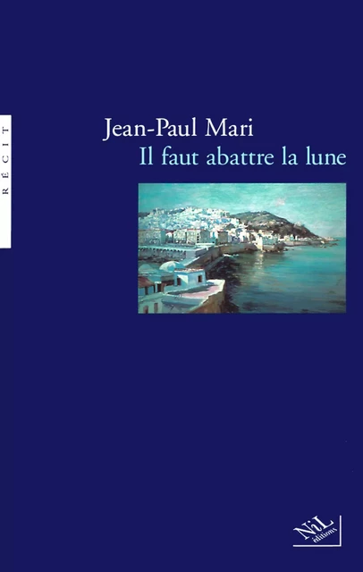 Il faut abattre la lune - Jean-Paul Mari - Groupe Robert Laffont