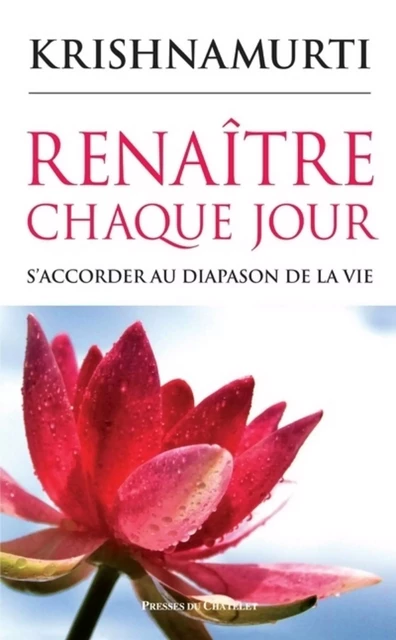 Renaître chaque jour - S'accorder au diapason de la vie - Jiddu Krishnamurti - L'Archipel